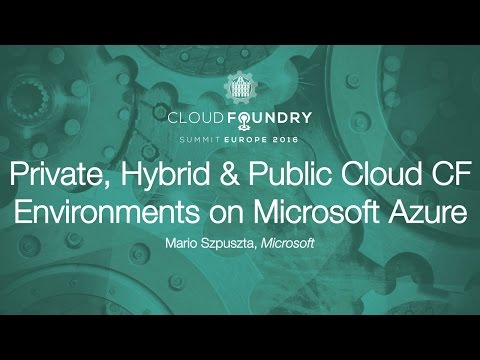 Private, Hybrid & Public Cloud CF Environments on Microsoft Azure - Mario Szpuszta, Microsoft