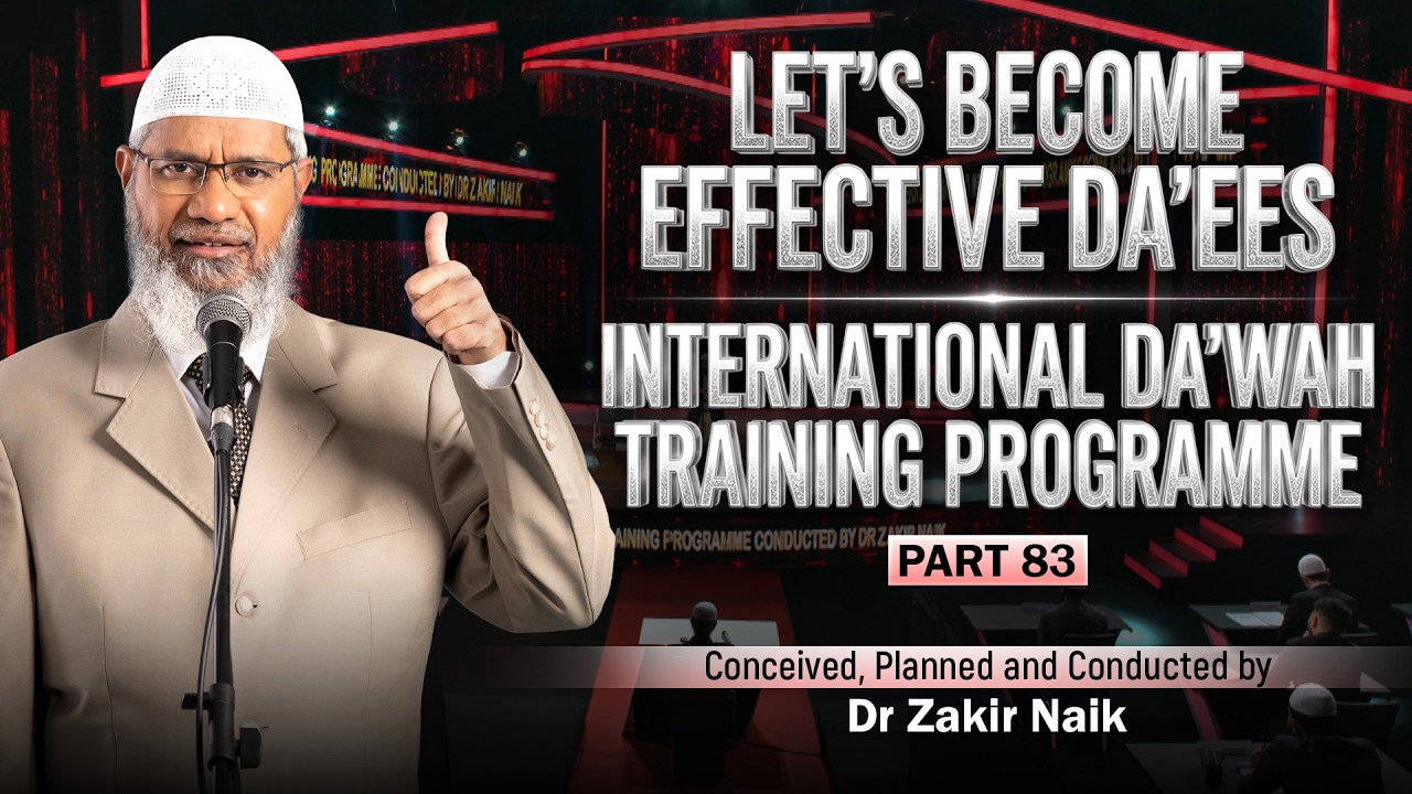 Let's Become Effective Da'ees - International Da'wah Training Programme - Part 83 | by Dr Zakir Naik