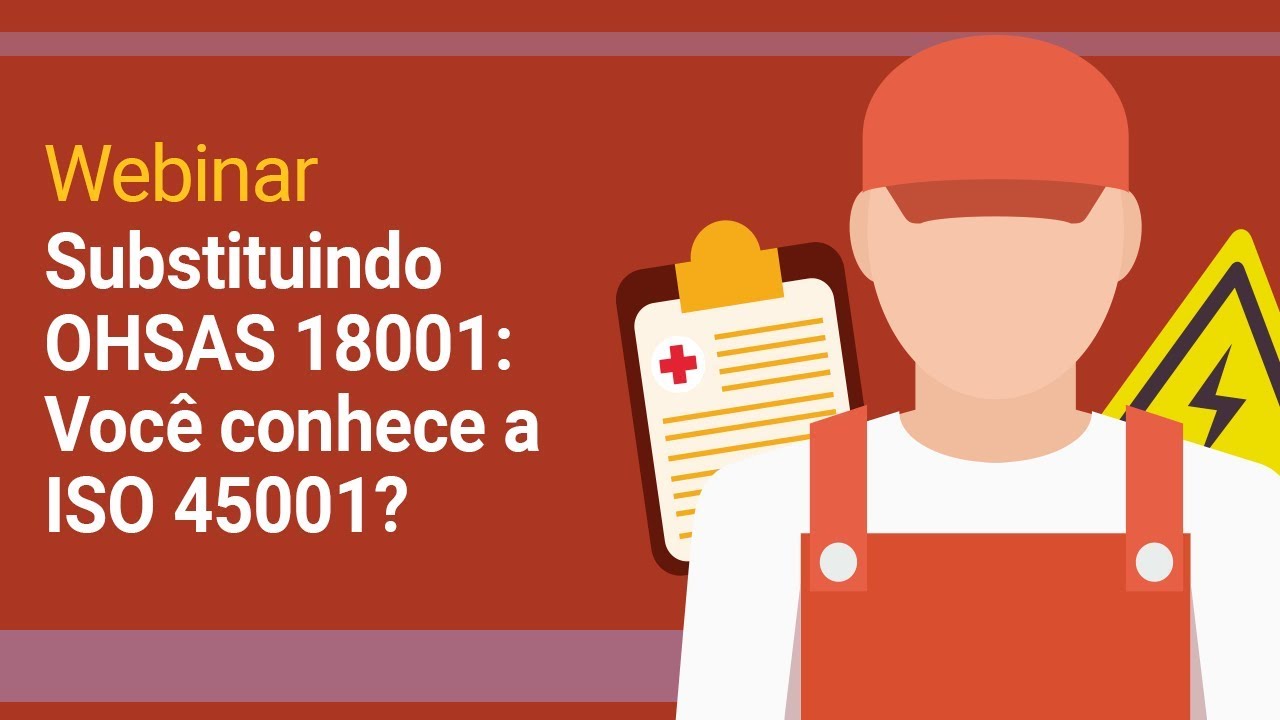 Webinar | Substituindo OHSAS 18001: Você conhece a ISO 45001? | SoftExpert