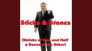Sticks &amp; Stones (Shticks of One and Half a Dozen of the Other)