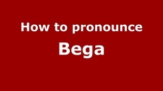 How to pronounce Bega