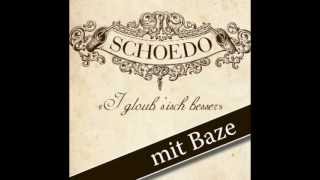 Schoedo - I gloub s'isch besser (mit Baze)