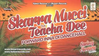 SKARRA MUCCI FT. TEACHA DEE - FORWARD INNA DE DANCE - SWING HEAVY RIDDIM (BIZZARRI/ITATION)