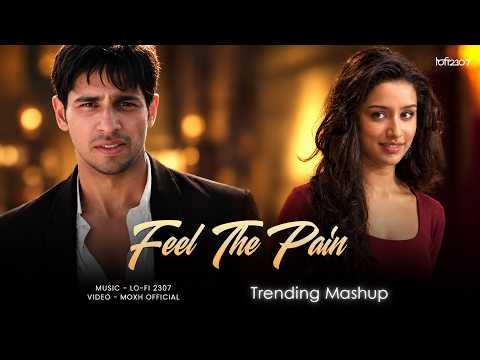 Feel The Pain - Chillout Mashup | Lo-fi 2307 | Arijit SIngh | Latest 4K Trending Mashup