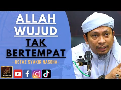 Ustaz Syakir Nasoha - ALLAH WUJUD TAK BERTEMPAT