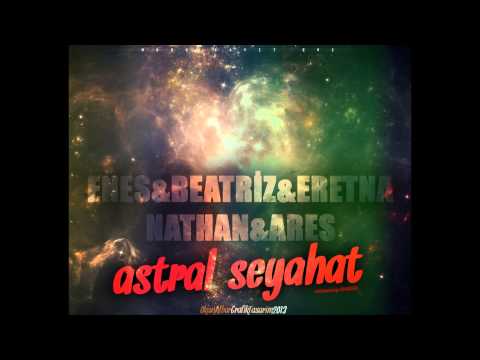 Enes & Beatriz & Eretna & Nathan & Ares - Astral Seyahat