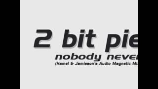 2 Bit Pie   Nobody Never Hamel & Jamieson's Audio Magnetic Mix)