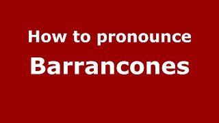 How to pronounce Barrancones