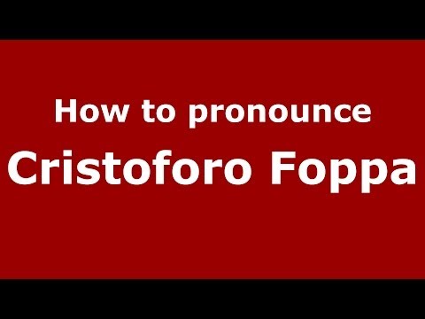 How to pronounce Cristoforo Foppa (Italian/Italy) - PronounceNames.com