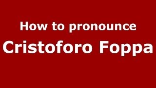 How to pronounce Cristoforo Foppa