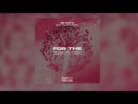 BETASTIC feat. How To Loot Brazil - For The Better (Official Lyric Video)
