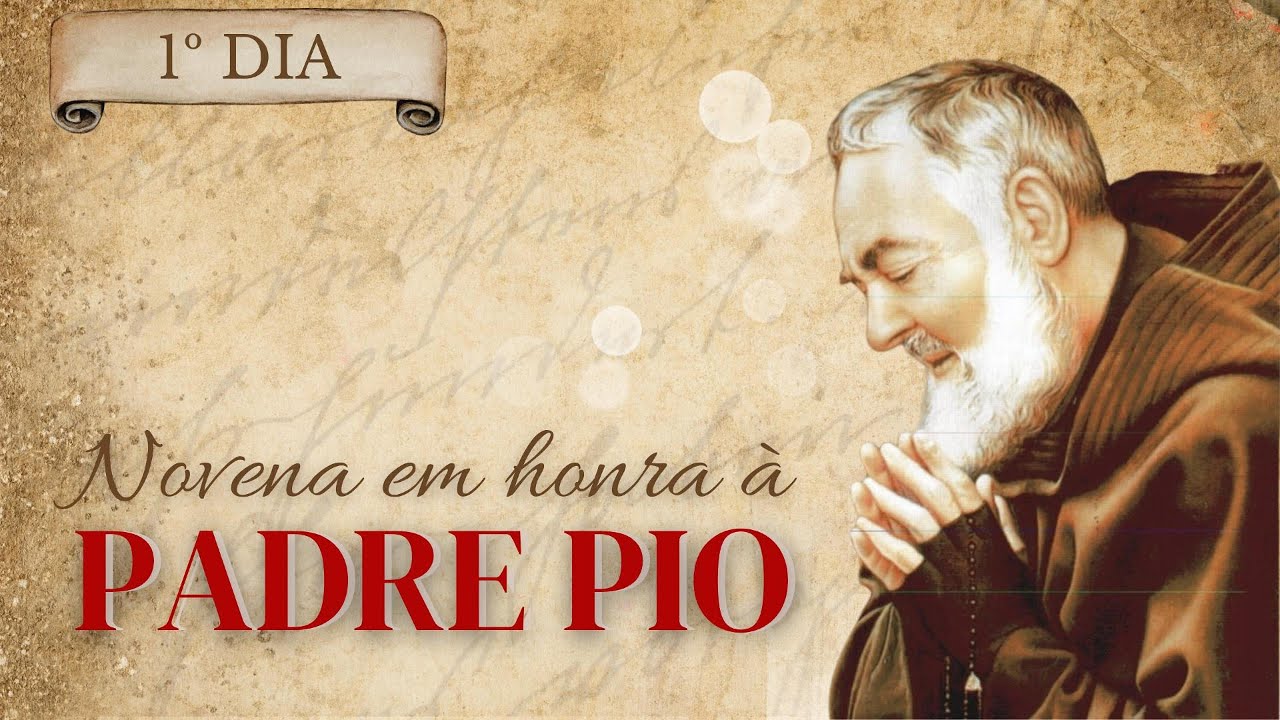 1º DIA - NOVENA PADRE PIO: CURA, PROTEÇÃO E CONVERSÃO
