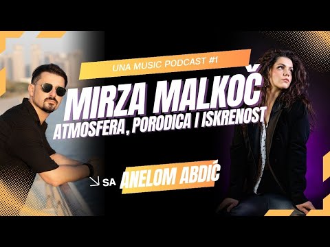 MIRZA MALKOČ - Atmosfera, Porodica i Iskrenost | Una Music Podcast #01