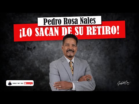 ¡SACAN DEL RETIRO A PEDRO ROSA NALES! ¿QUÉ PASÓ? ENTÉRATE AQUÍ