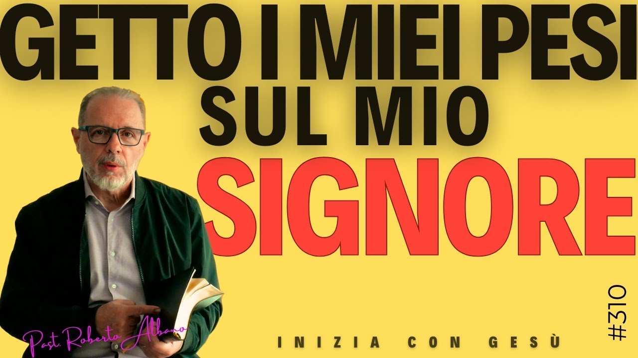 INIZIA CON GESÙ - "Getto i miei pesi sul mio Signore"
