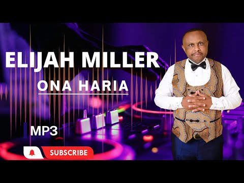 ELIJAH MILLER - ONA HARIA-mp3.send{skiza 7118797} to 811