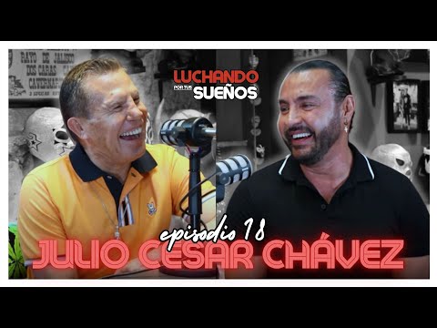 JULIO CÉSAR CHÁVEZ: EL PRECIO de SER UNA LEYENDA | LUCHANDO POR TUS SUEÑOS PODCAST