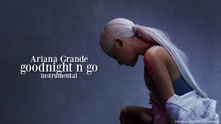 Ariana Grande - goodnight n go  (Instrumental) [Karaoke Audio]  | AIMM