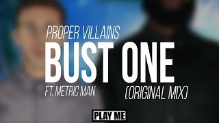 Proper Villains - Bust One ft. Metric Man (Original Mix)