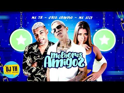 JHEO CHAVOSO, MC CELLY & MC TH - MELHORES AMIGOS
