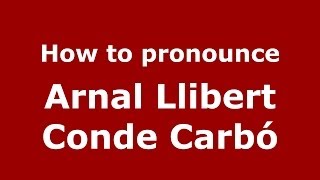 How to pronounce Arnal Llibert Conde Carbó