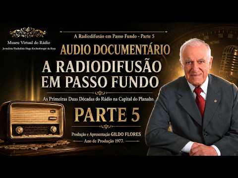 A Radiodifusão em Passo Fundo - Parte 5 | Audio Documentário de Gildo Flores