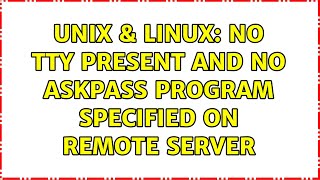 Unix &amp; Linux: No tty present and no askpass program specified on remote server