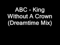 ABC - King Without A Crown (Dreamtime Mix)