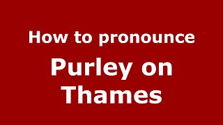 How to pronounce Purley On Thames