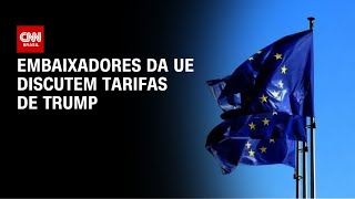Embaixadores da UE fazem reunião emergencial para discutir tarifas de Trump | AGORA CNN