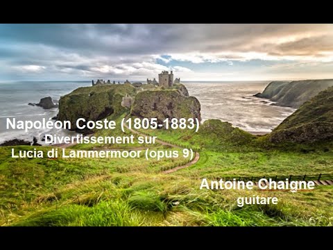 Napoléon Coste : Divertissement sur Lucia di Lammermoor (opus 9). Antoine Chaigne : guitare.