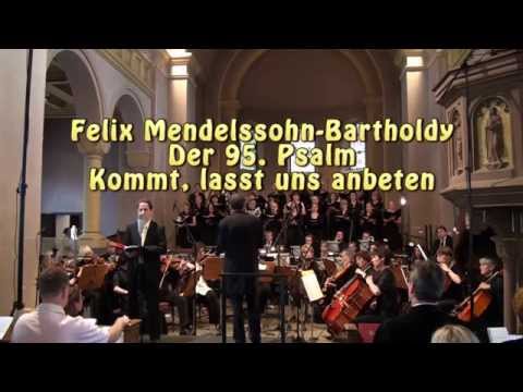Felix Mendelssohn-Bartholdy  - Der 95. Psalm - "Kommt, lasst uns anbeten" - 2011