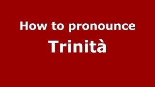 How to pronounce Trinità