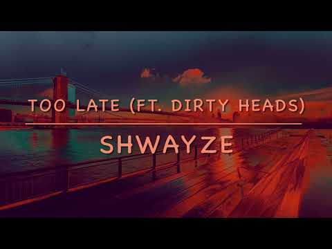 Too Late - Shwayze ft. Dirty Heads