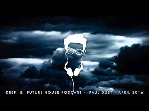 DEEP / FUTURE House Mix by Paul Dust - APRIL 2016