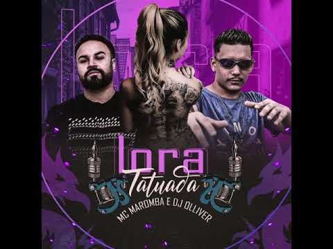 LORA TATUADA COM CARA DE BANDIDA - MC MAROMBA E DJ OLLIVER