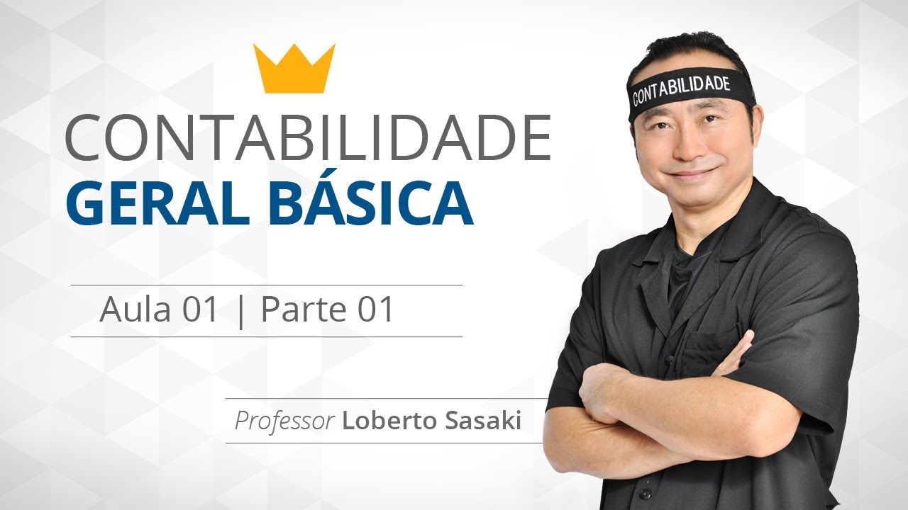 Contabilidade Geral Básica | Aula 01 | Parte 01 | Loberto Sasaki