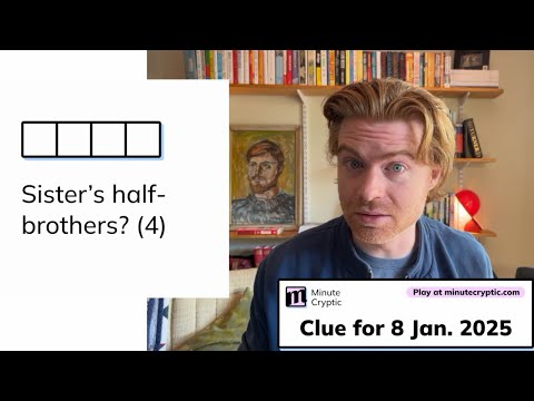 Minute Cryptic Clue #197 for 8 Jan 2025: Sister's half-brothers? (4)
