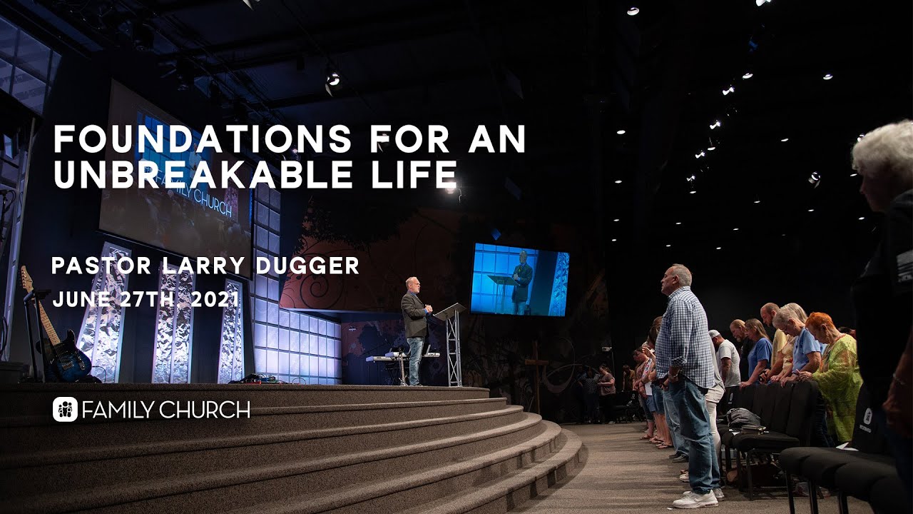 Foundations For An Unbreakable Life - Pastor Larry Dugger