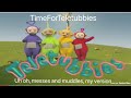 Teletubbies Uh Oh Messes And Muddles My Version