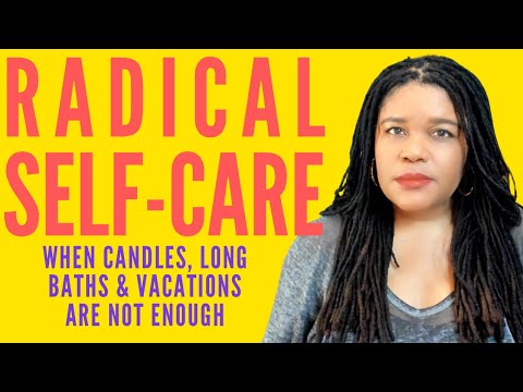 What Is Radical Self-Care? | When Candles, Long Baths, and Vacations Are Not Enough