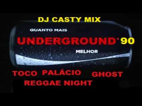 UNDERGROUND ANOS 90 ❤️ TOCO☆PALÁCIO☆GHOST☆REGGAE NIGHT (DJ CASTY MIX)
