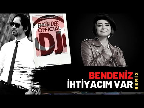 Bendeniz ft. Dj Engin Dee - İhtiyacım Var / Remix
