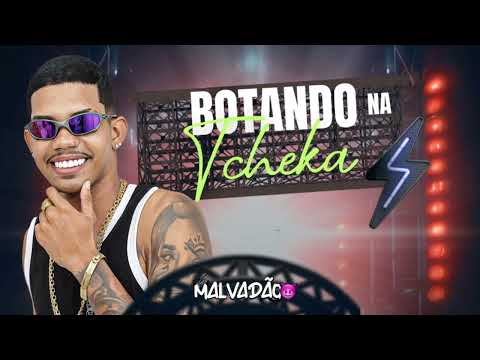 Oh Malvadãoo - Botando na Tcheka