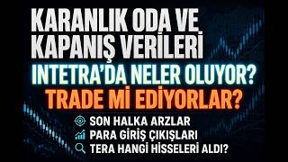 KARANLIK ODA VE KAPANIŞ VERİLERİ | INTETRA DA NELER OLUYOR TRADE Mİ ED