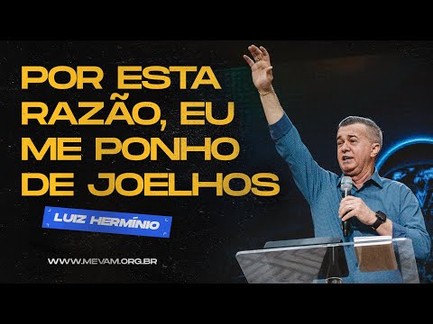 MEVAM GLOBAL | POR ESTA RAZÃO, EU ME PONHO DE JOELHOS | Luiz Hermínio - 26/05/2024