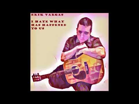 Erik Vargas - I Hate What Has Happened To Us (Official Lyric MV)