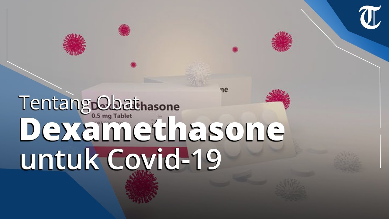 Diklaim Dapat Menyembuhkan Covid-19, Berikut Penjelasan tentang Obat Dexamethasone