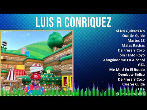 Luis R Conriquez 2024 MIX Grandes Exitos - Si No Quieres No, Que Se Cuide, Martes 13, Malas Rachas