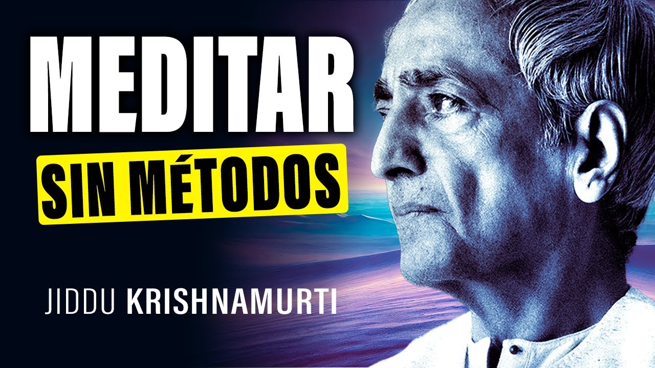 Jiddu Krishnamurti: True Meditation without Name or Method